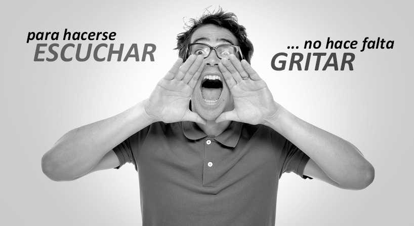No hace falta Gritar